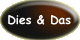 Dies & Das